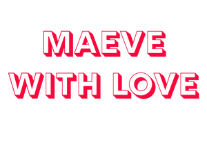 Maeve with Love